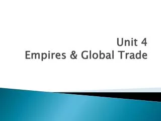 Unit 4 Empires &amp; Global Trade