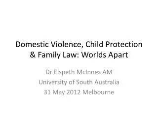 Domestic Violence, Child Protection &amp; Family Law: Worlds Apart