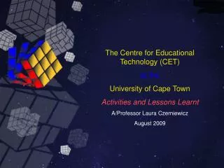 The Centre for Educational Technology (CET) at the University of Cape Town Activities and Lessons Learnt A/Professor La