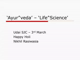 ‘Ayur’‘veda’ – ‘Life’‘Science’