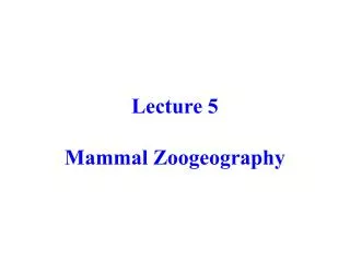 Lecture 5 Mammal Zoogeography