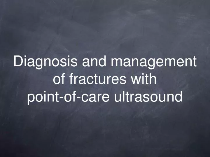 diagnosis and management of fractures with point of care ultrasound