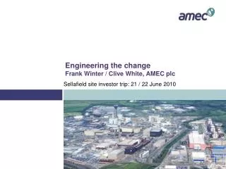 Engineering the change Frank Winter / Clive White, AMEC plc