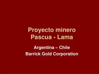 Proyecto minero Pascua - Lama