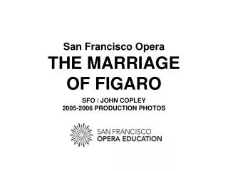 San Francisco Opera THE MARRIAGE OF FIGARO SFO / JOHN COPLEY 2005-2006 PRODUCTION PHOTOS