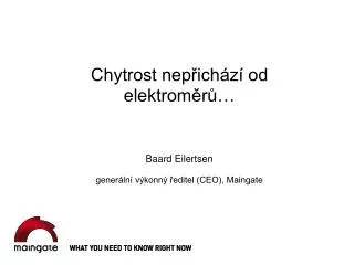 Chytrost nepřichází od elektroměrů… Baard Eilertsen generální výkonný ředitel (CEO), Maingate