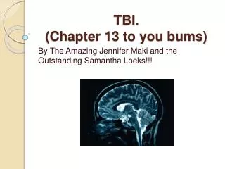 TBI. (Chapter 13 to you bums)