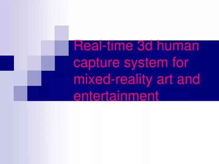 real time 3d human capture system for mixed reality art and entertainment