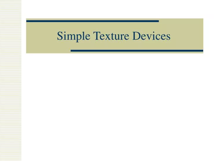 simple texture devices