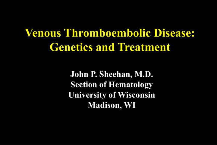 venous thromboembolic disease genetics and treatment