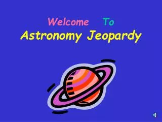 Welcome To Astronomy Jeopardy