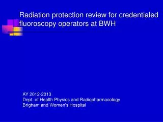 Radiation protection review for credentialed fluoroscopy operators at BWH