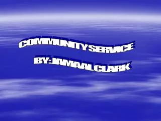 COMMUNITY SERVICE BY: JAMAAL CLARK
