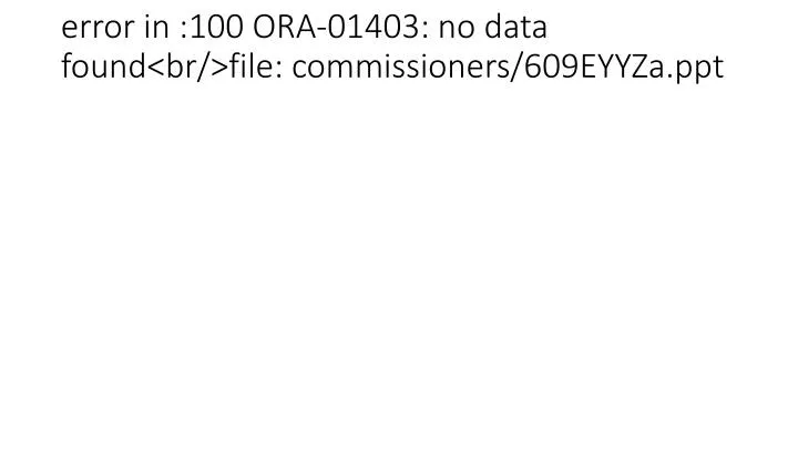 error in 100 ora 01403 no data found br file commissioners 609eyyza ppt