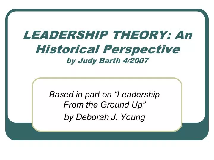 leadership theory an historical perspective by judy barth 4 2007
