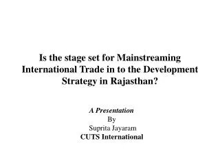 Is the stage set for Mainstreaming International Trade in to the Development Strategy in Rajasthan?