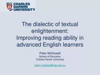 The dialectic of textual enlightenment: Improving reading ability in advanced English learners Peter McDowell School of