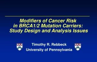 Modifiers of Cancer Risk in BRCA1/2 Mutation Carriers: Study Design and Analysis Issues