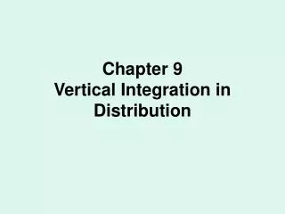 Chapter 9 Vertical Integration in Distribution