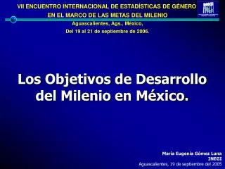 Los Objetivos de Desarrollo del Milenio en México.