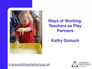 Ways of Working: Teachers as Play Partners Kathy Goouch