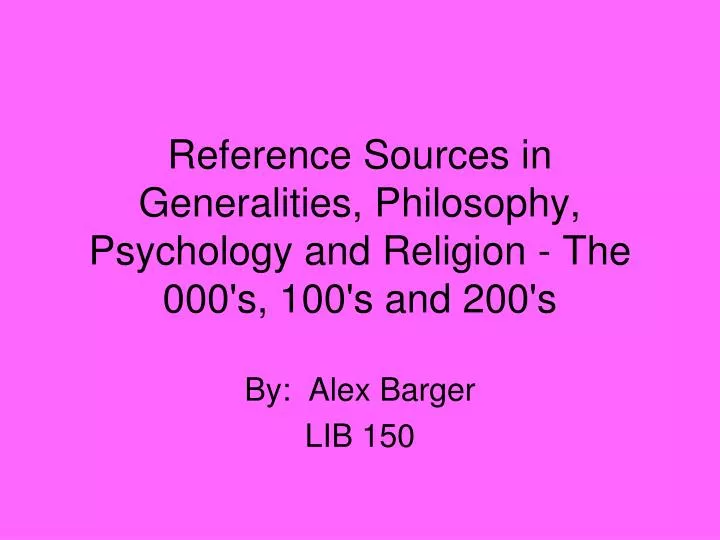 reference sources in generalities philosophy psychology and religion the 000 s 100 s and 200 s