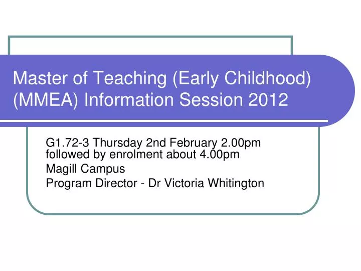 master of teaching early childhood mmea information session 2012