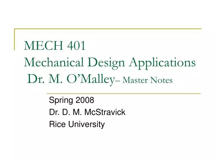 mech 401 mechanical design applications dr m o malley master notes