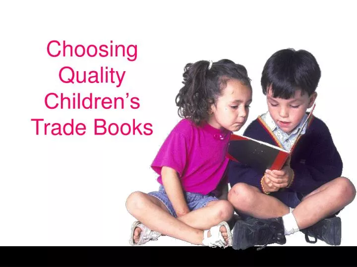 choosing quality children s trade books