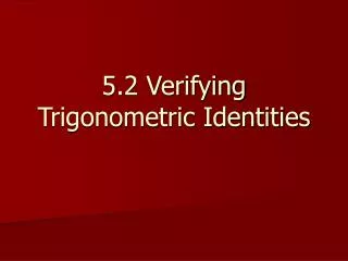 5.2 Verifying Trigonometric Identities