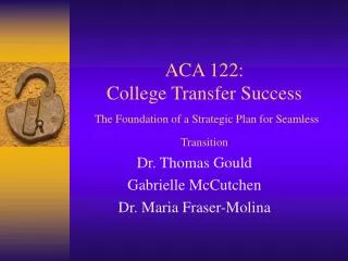 ACA 122: College Transfer Success The Foundation of a Strategic Plan for Seamless Transition