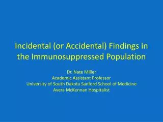 Incidental (or Accidental) Findings in the Immunosuppressed Population