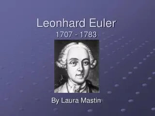 Leonhard Euler 1707 - 1783