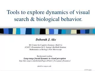 Tools to explore dynamics of visual search &amp; biological behavior.