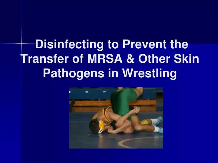 disinfecting to prevent the transfer of mrsa other skin pathogens in wrestling