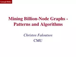 Mining Billion-Node Graphs - Patterns and Algorithms