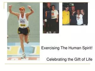 Exercising The Human Spirit! Celebrating the Gift of Life