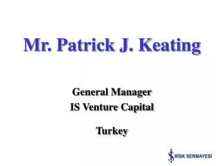 Mr. Patrick J. Keating General Manager IS Venture Capital Turkey