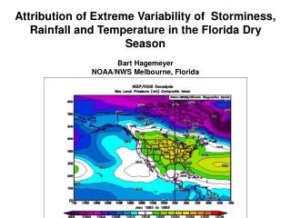 Attribution of Extreme Variability of Storminess, Rainfall and Temperature in the Florida Dry Season Bart Hagemeyer NOA