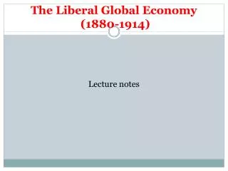 The Liberal Global Economy (1880-1914)