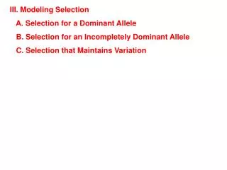 III. Modeling Selection A. Selection for a Dominant Allele B. Selection for an Incompletely Dominant Allele	 C.