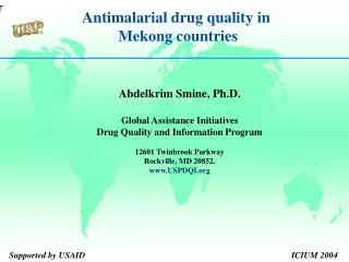 Abdelkrim Smine, Ph.D. Global Assistance Initiatives Drug Quality and Information Program 12601 Twinbrook Parkway Rockvi