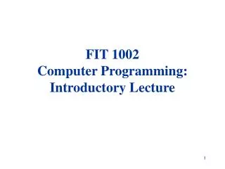 FIT 1002 Computer Programming: Introductory Lecture