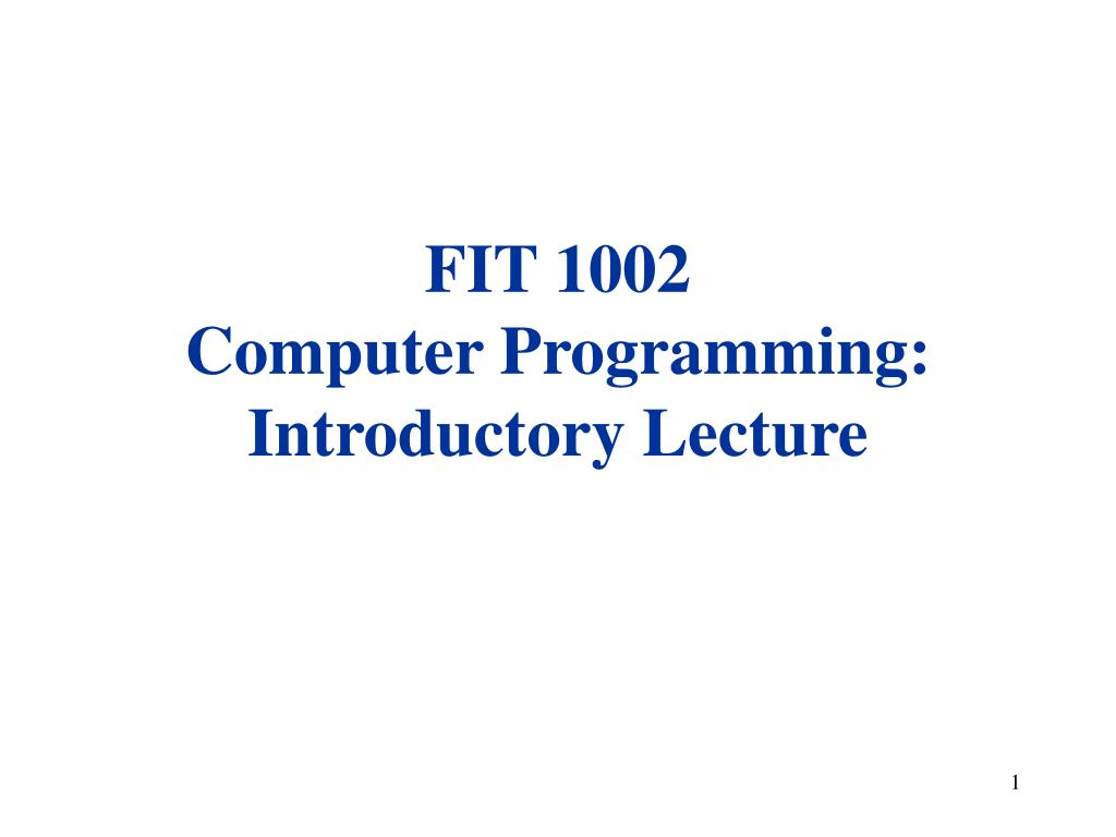 PPT - FIT 1002 Computer Programming: Introductory Lecture PowerPoint ...