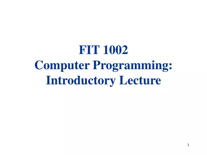 fit 1002 computer programming introductory lecture