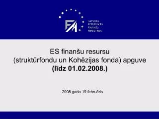 ES finanšu resursu (struktūrfondu un Kohēzijas fonda) apguve (līdz 01.02.2008.)