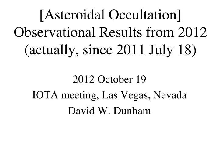 asteroidal occultation observational results from 2012 actually since 2011 july 18