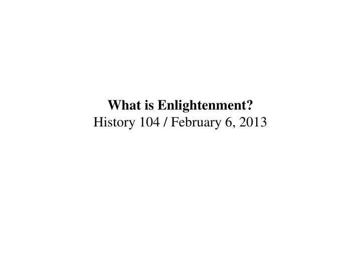 what is enlightenment history 104 february 6 2013