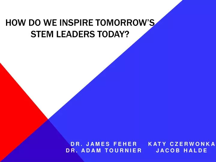 how do we inspire tomorrow s stem leaders t oday