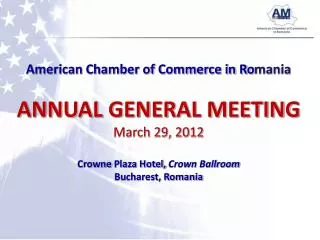 American Chamber of Commerce in Ro mania ANNUAL GENERAL MEETING March 29, 2012 Crowne Plaza Hotel, Crown Ballroom Buch